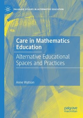care in mathematics education alternative educational spaces and practices 1st edition anne watson