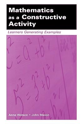 mathematics as a constructive activity learners generating examples 1st edition anne watson, john mason