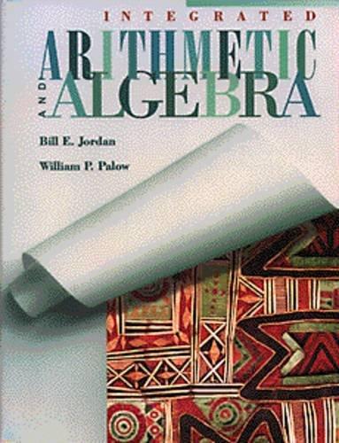 integrated arithmetic and algebra 1st edition bill e. jordan, william p. palow 0534950221, 9780534950224
