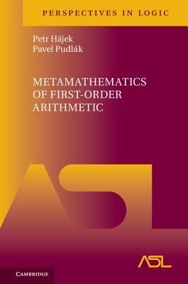 metamathematics of first order arithmetic 1st edition petr hajek, pavel pudlak 107168414, 9781107168411
