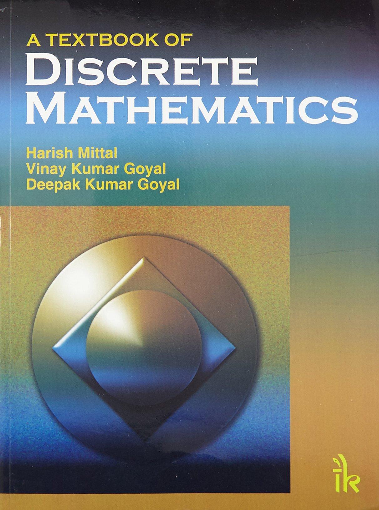 a textbook of discrete mathematics 1st edition harish mittal, vinay kumar goyal, deepak kumar goyal