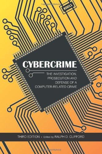 cybercrime the investigation prosecution and defense of a computer related crime 3rd edition ralph d clifford