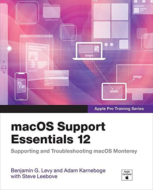 macos support essentials 12 supporting and troubleshooting macos monterey 1st edition ben levy, adam