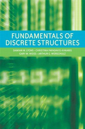 fundamentals of discrete structures 2nd edition gary m weiss, damian m lyons, christina papadakis kanaris,