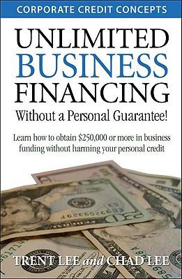 unlimited business financing 1st edition trent lee, dr chad lee 1934275050, 9781934275054
