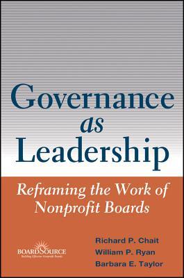 governance as leadership reframing the work of nonprofit boards 1st edition richard p chait, william p ryan,