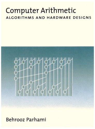 computer arithmetic algorithms and hardware designs 1st edition behrooz parhami 0195125835, 9780195125832