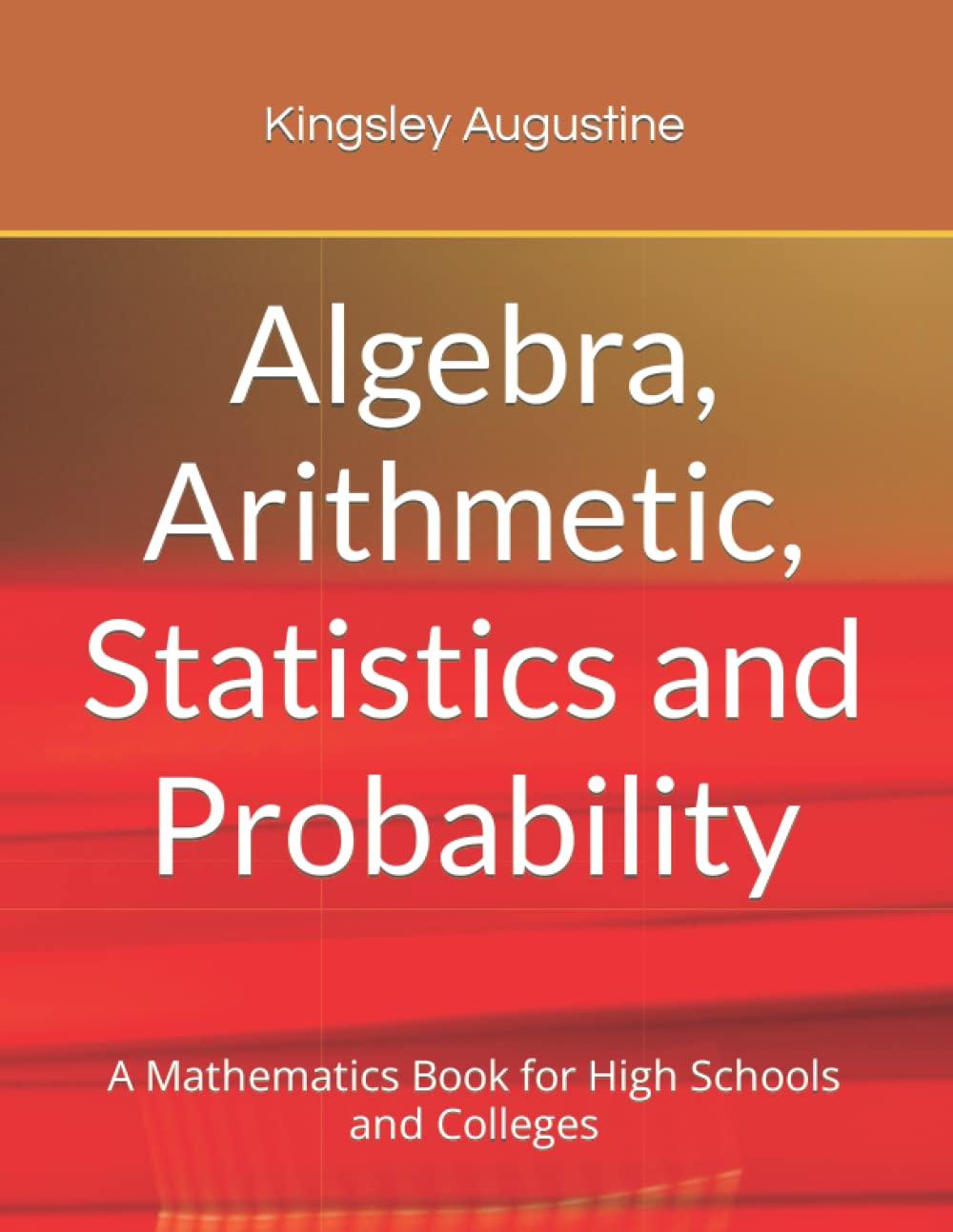 algebra arithmetic statistics and probability 1st edition kingsley augustine 171801371x, 9781718013711