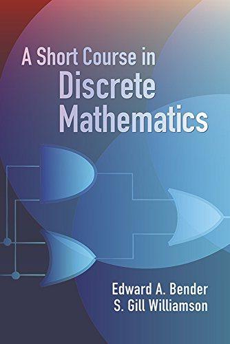 a short course in discrete mathematics 1st edition edward a. bender, s. gill williamson 0486439461,