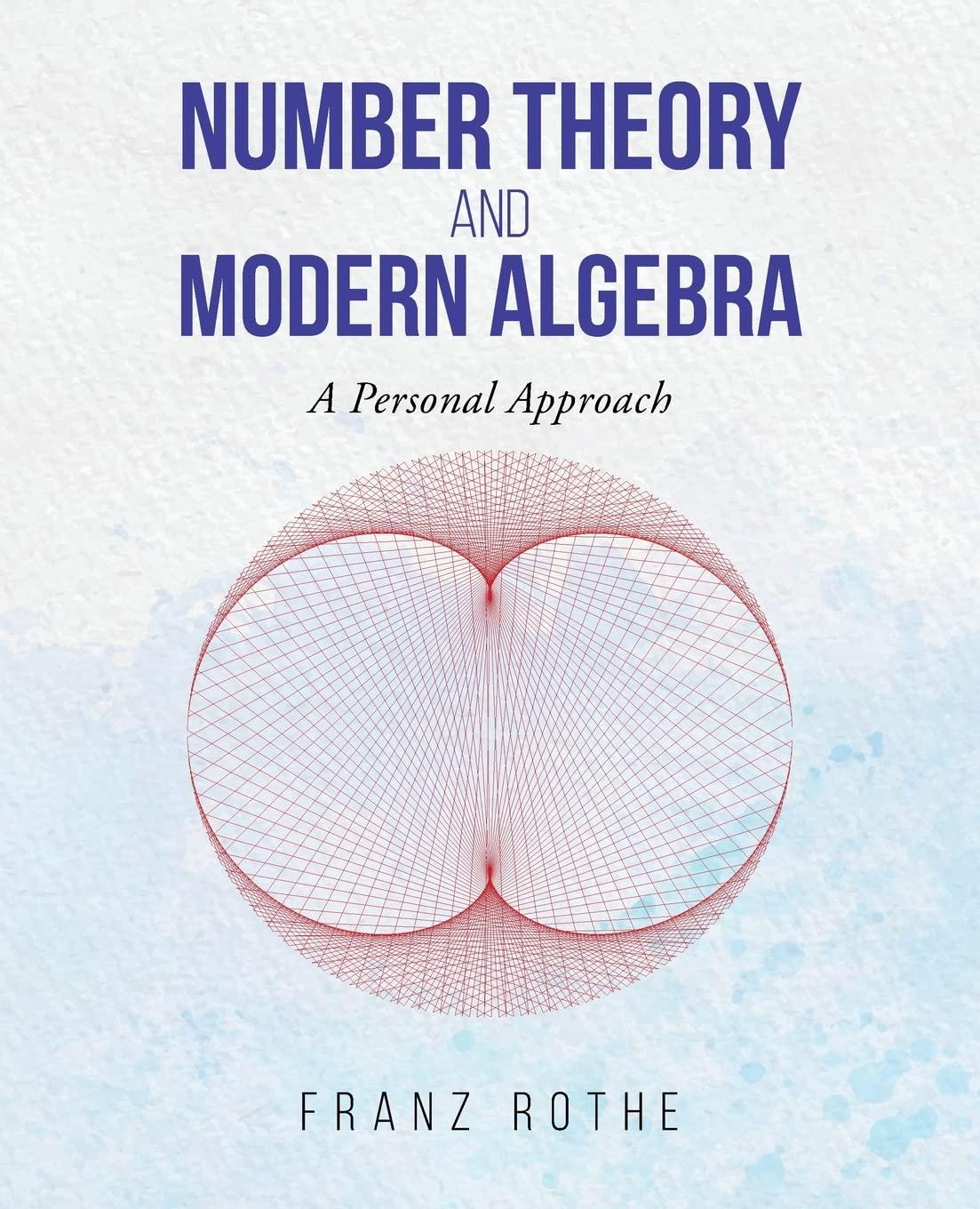 number theory and modern algebra a personal approach 1st edition franz rothe 1955070261, 9781955070263