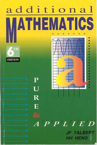 additional mathematics pure and applied 6th edition h h heng, k cheng, john f talbert 0582265118,