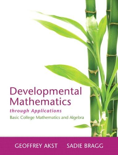 developmental mathematics through applications 1st edition geoffrey akst, sadie bragg 0321826043,