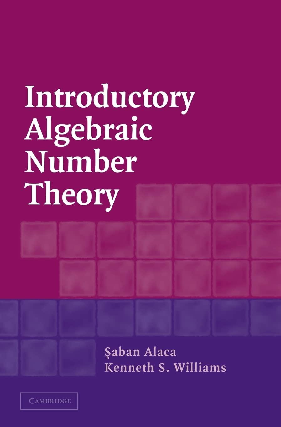 introductory algebraic number theory 1st edition saban alaca, kenneth s. williams 0521832500, 9780521832502