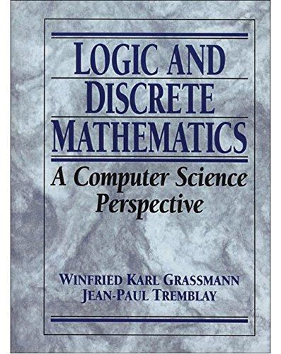 logic and discrete mathematics a computer science perspective 1st edition winfried karl grassmann, jean-paul