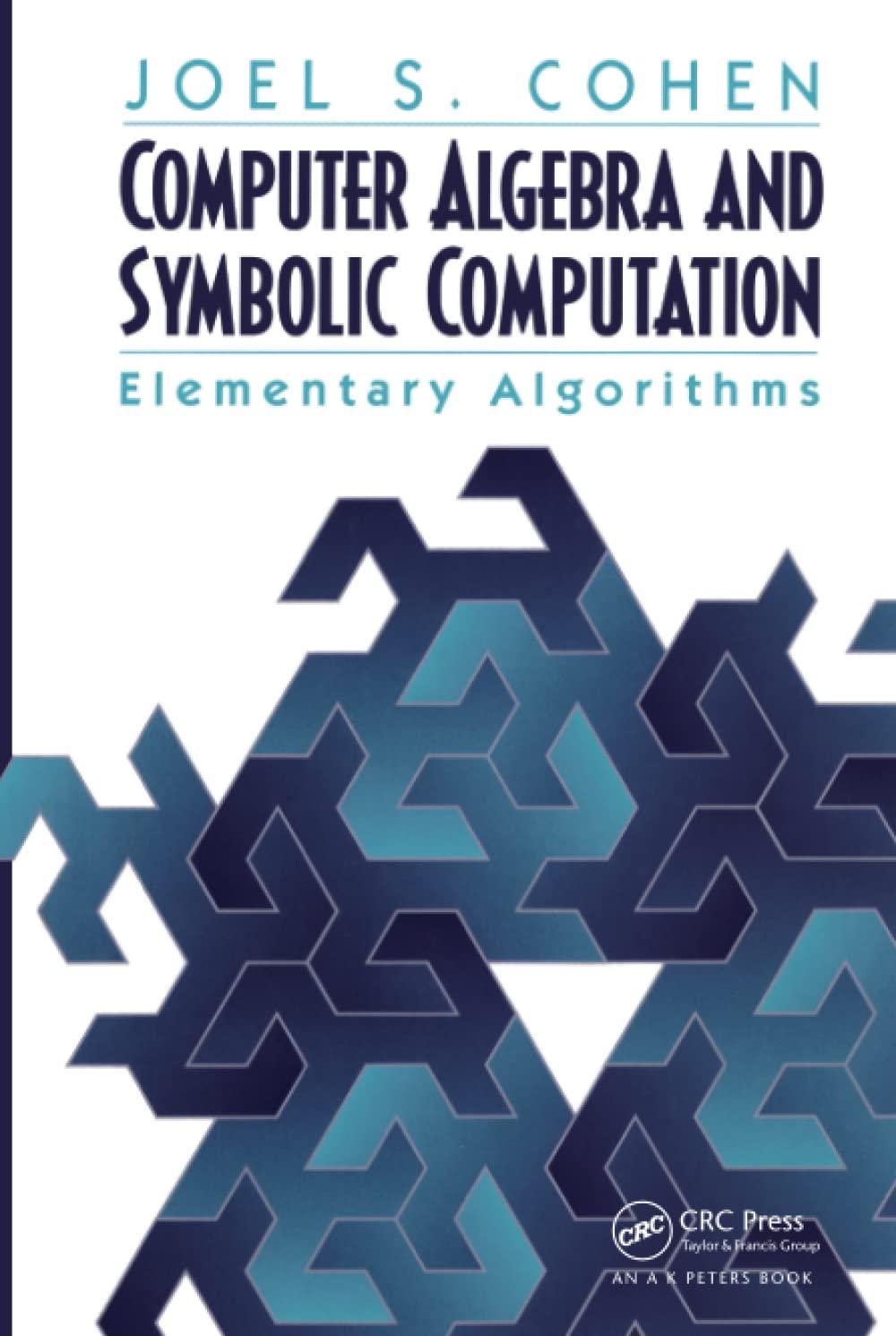 computer algebra and symbolic computation elementary algorithms 1st edition joel s. cohen 1568811586,