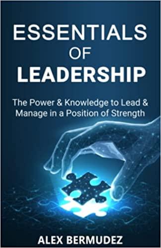 essentials of leadership the power and knowledge to lead and manage in a position of strength 1st edition