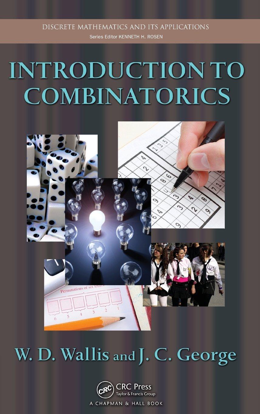 introduction to combinatorics 1st edition walter d. wallis, john c. george 1439806225, 9781439806227