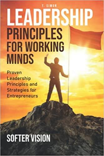 leadership principles for working minds proven leadership principles and strategies for entrepreneurs 1st