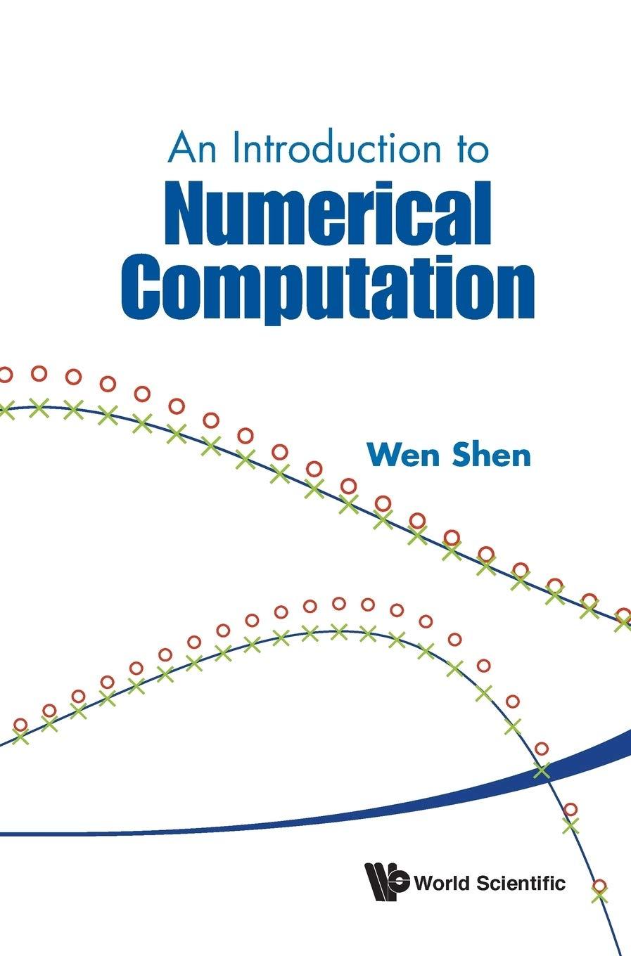 an introduction to numerical computation 1st edition wen shen 9814730068, 9789814730068