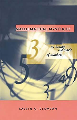 mathematical mysteries the beauty and magic of numbers 1st edition calvin c. clawson 0738202592, 9780738202594