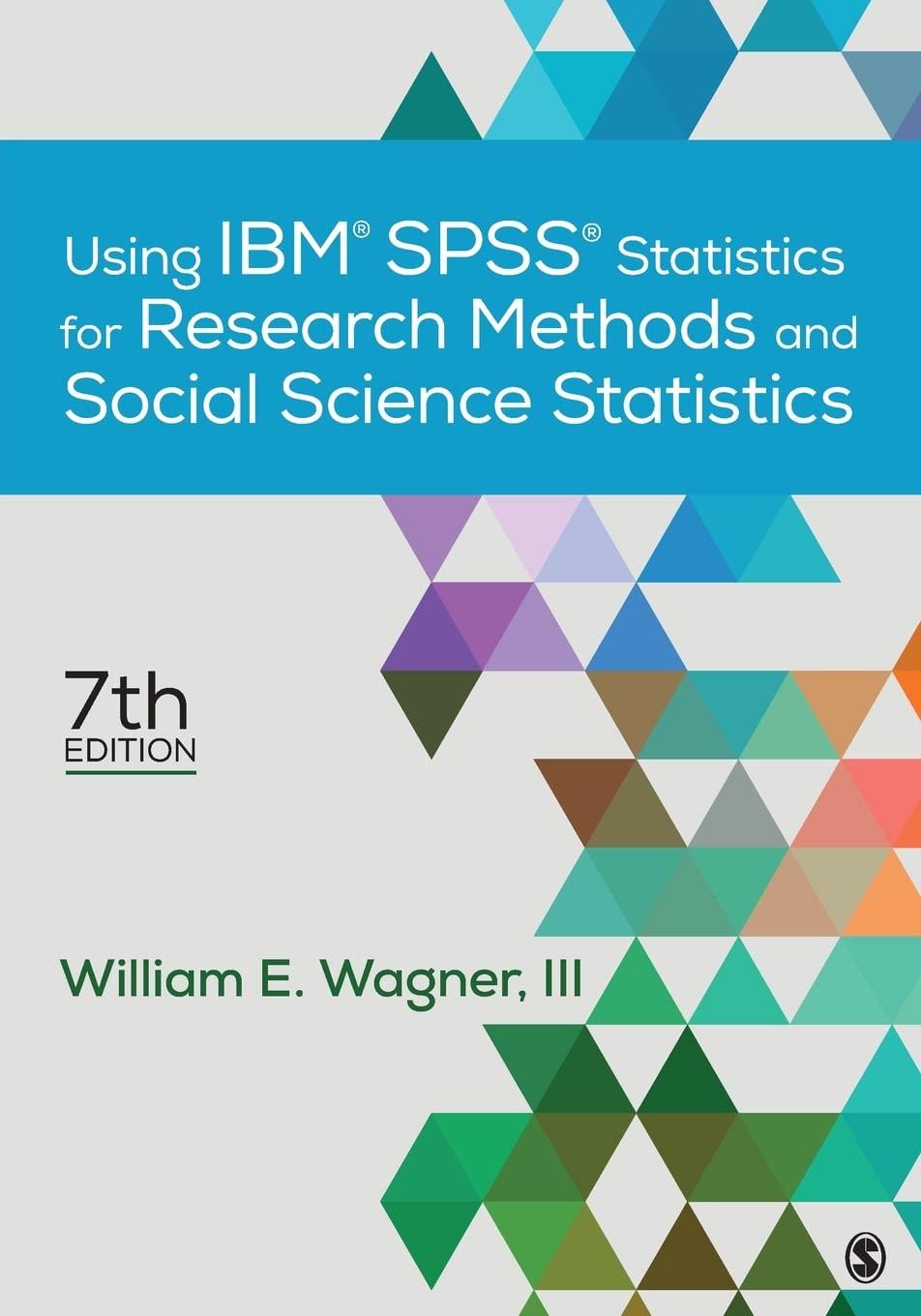 using ibm spss statistics for research methods and social science statistics 7th edition william e. wagner