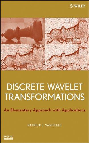 discrete wavelet transformations an elementary approach with applications 1st edition patrick j. van fleet
