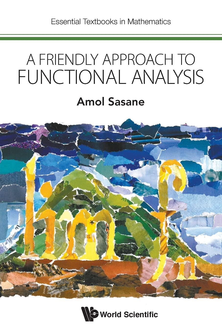 a friendly approach to functional analysis 1st edition amol sasane 1786343347, 9781786343345