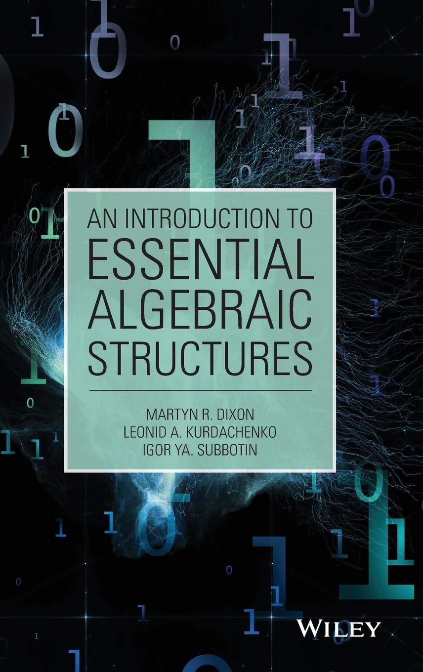 an introduction to essential algebraic structures 1st edition martyn r. dixon, leonid a. kurdachenko, igor ya