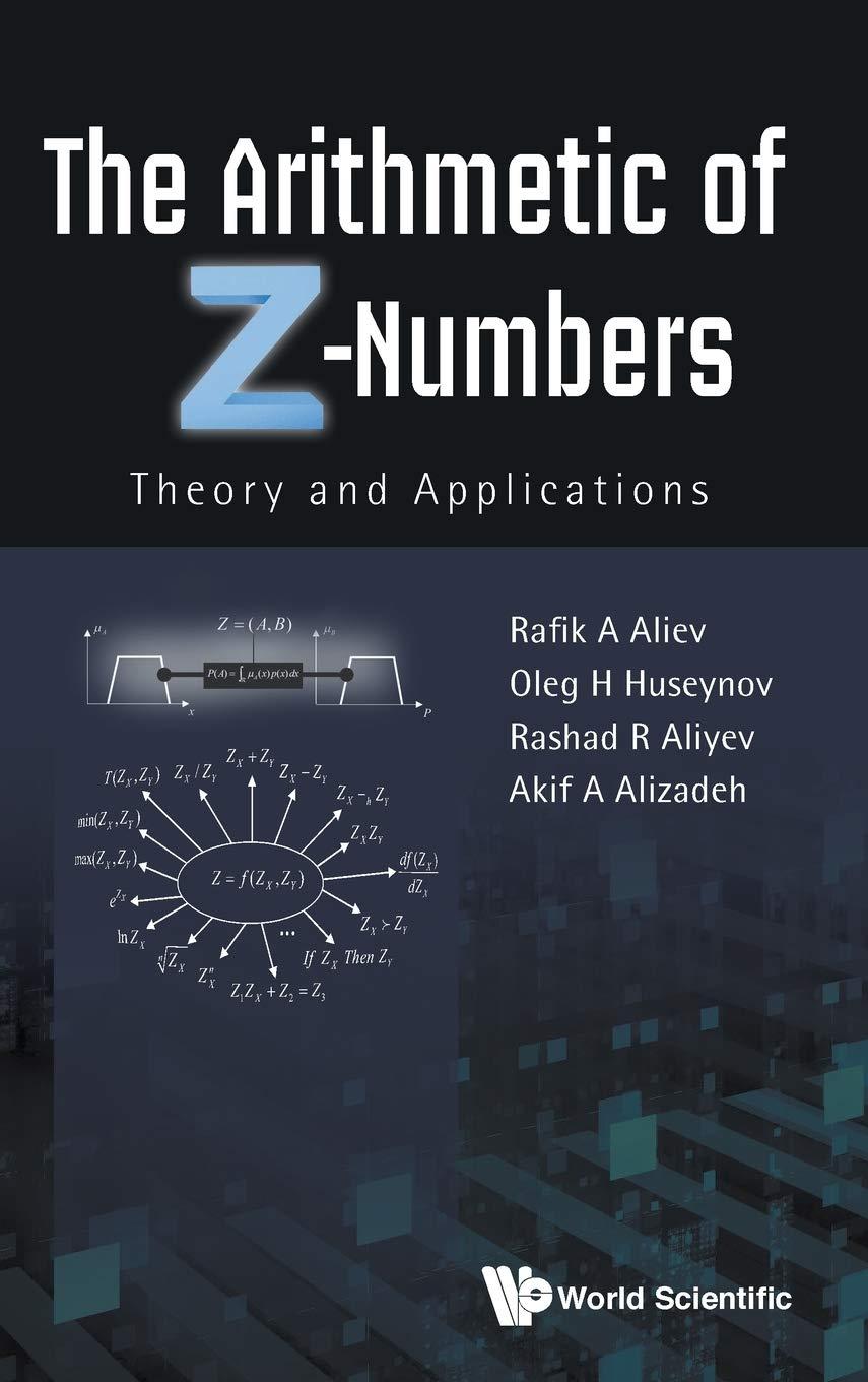 arithmetic of z numbers the theory and applications 1st edition rafik a aliev, oleg h huseynov, rashad r
