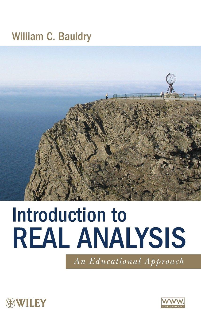 introduction to real analysis an educational approach 1st edition william c. bauldry 0470371366, 9780470371367