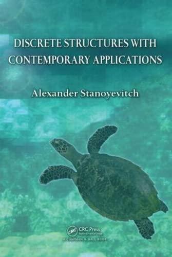 discrete structures with contemporary applications 1st edition alexander stanoyevitch 1439817685,