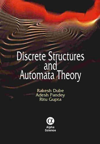 discrete structures and automata theory 1st edition r. dube, a. pandey, ritu gupta 1842652567, 9781842652565