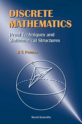 discrete mathematics proof techniques and mathematical structures 1st edition robert clark penner 9810240880,
