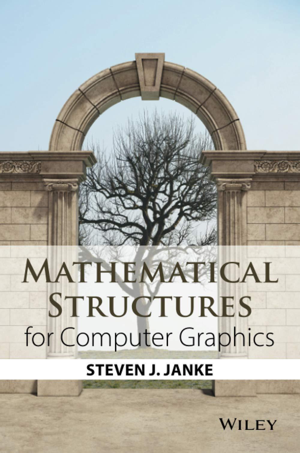 mathematical structures for computer graphics 1st edition steven j. janke 1118712196, 9781118712191