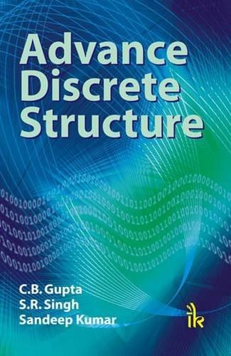 advance discrete structure 1st edition c. b. gupta, s. r. singh, sandeep kumar 9380578482, 9789380578484