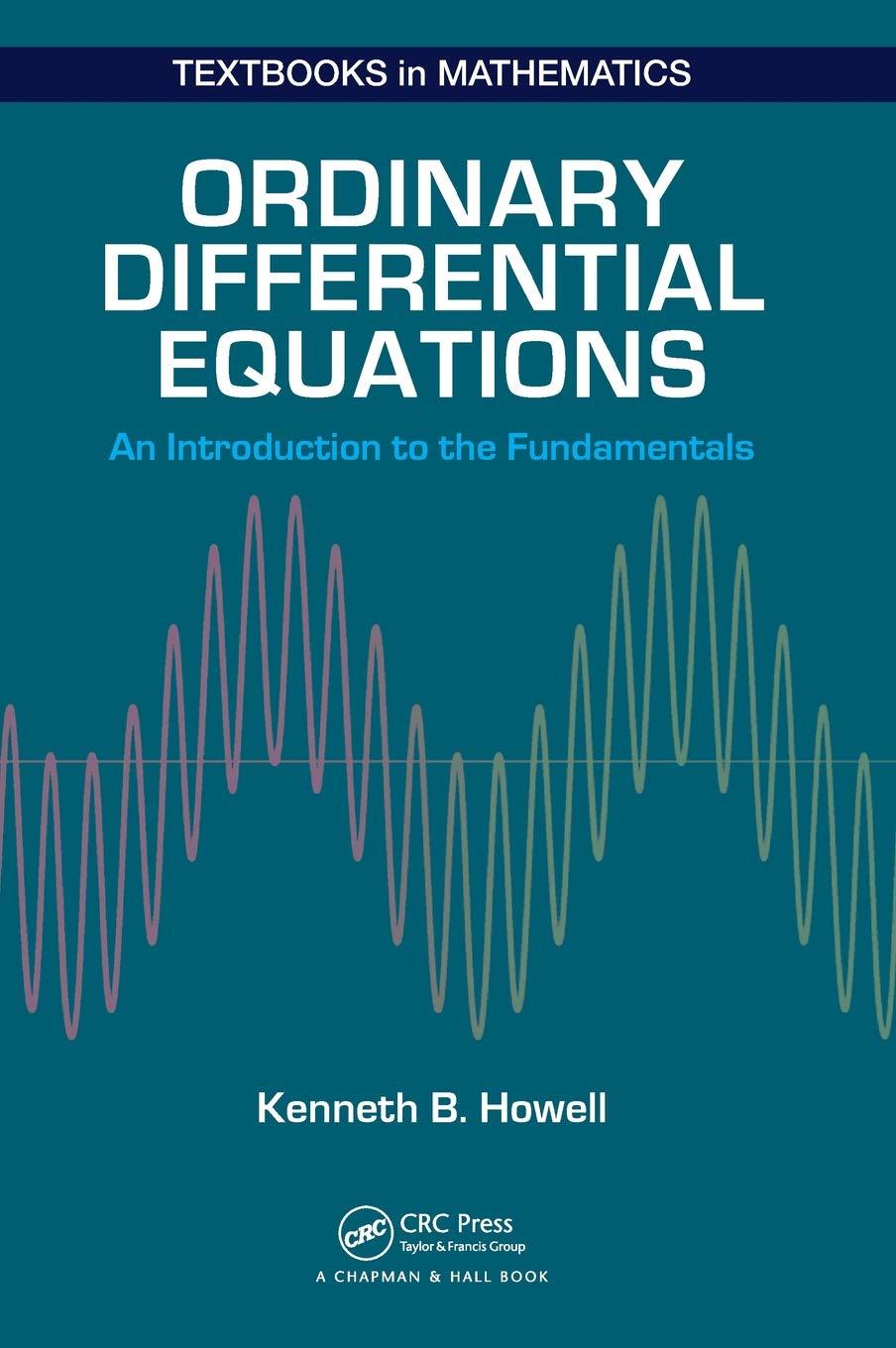 ordinary differential equations an introduction to the fundamentals 1st edition kenneth b. howell 1498733816,
