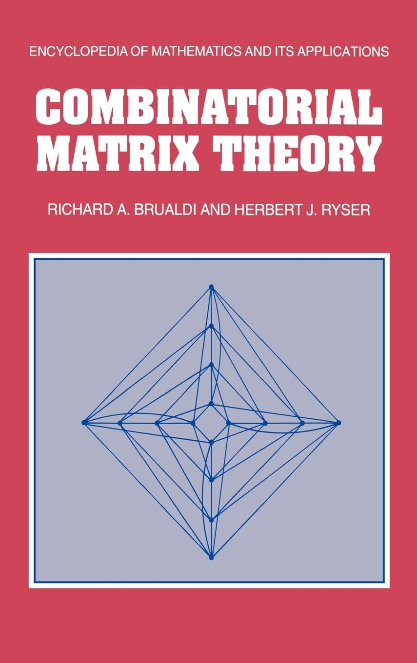 combinatorial matrix theory 1st edition richard a. brualdi, herbert j. ryser 0521322650, 9780521322652