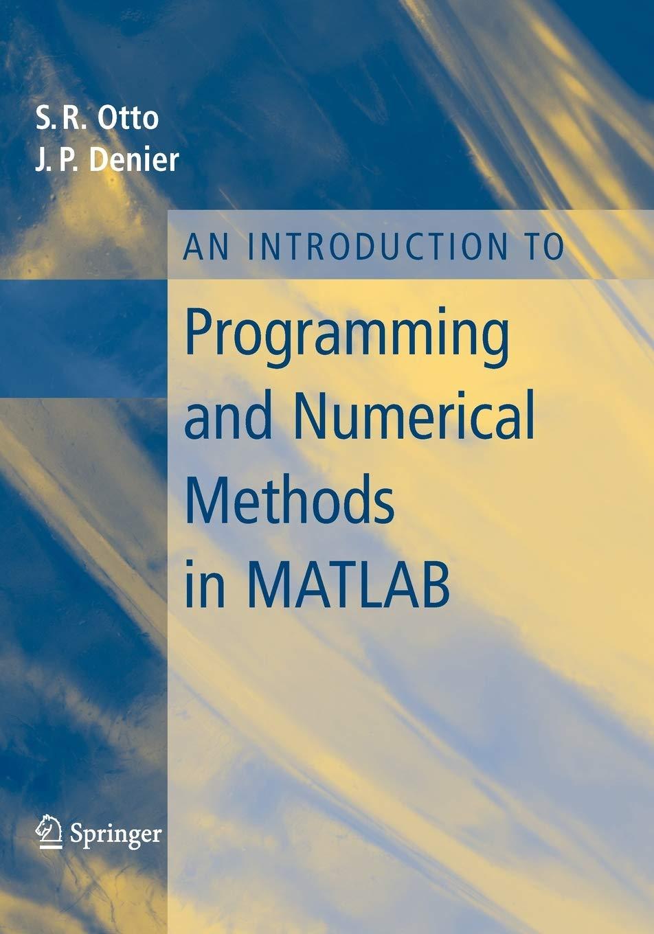 an introduction to programming and numerical methods in matlab 1st edition steve otto, james p. denier