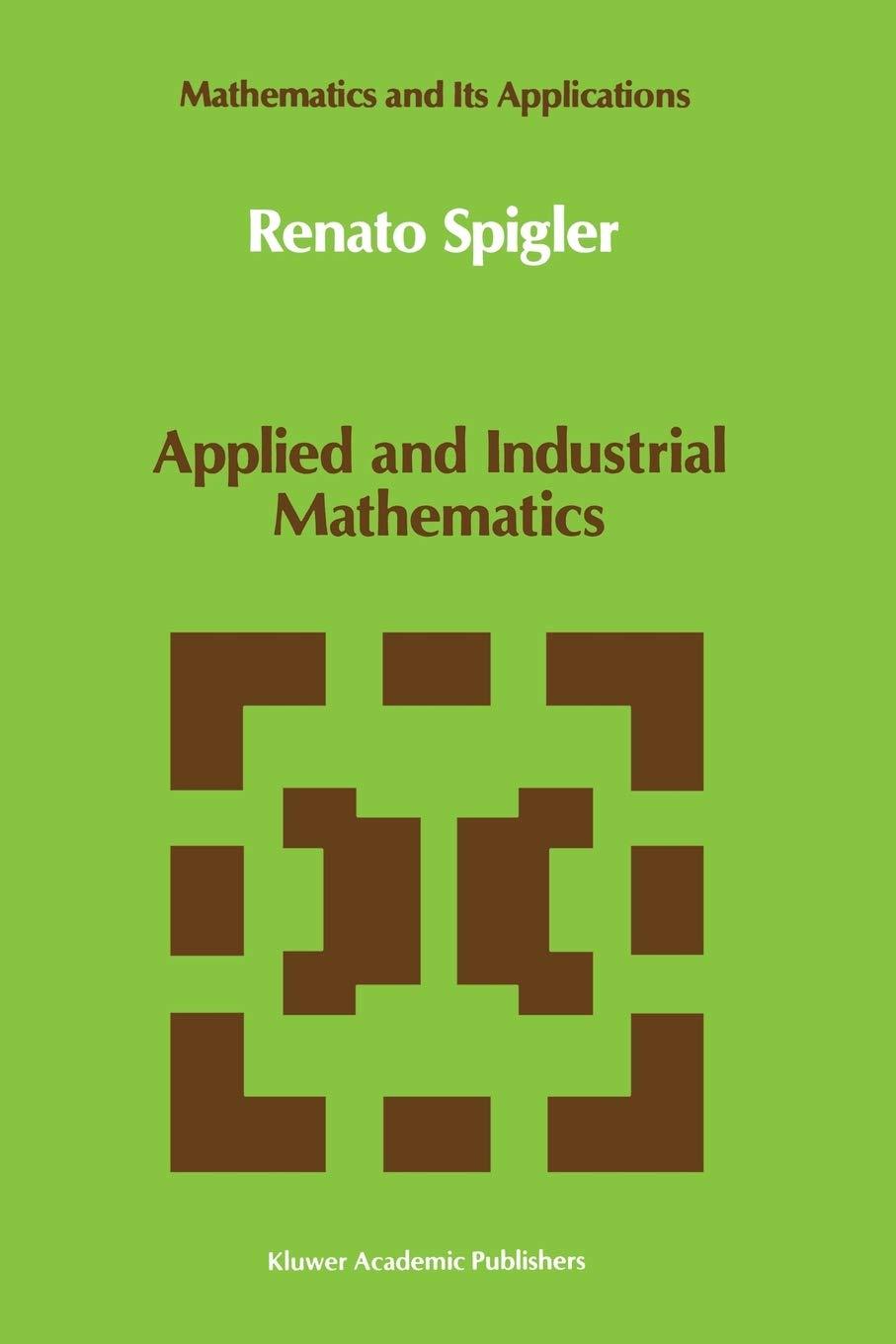 applied and industrial mathematic 1st edition renato spigler 9401073511, 9789401073516
