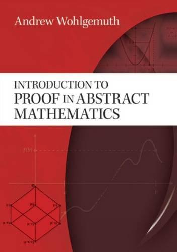 introduction to proof in abstract mathematics 1st edition andrew wohlgemuth 0486478548, 9780486478548