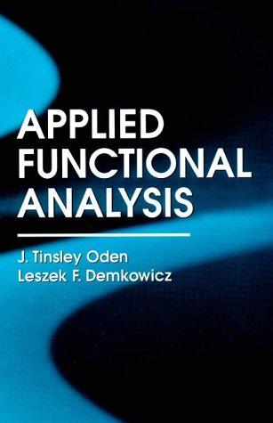 applied functional analysis 1st edition j. tinsley oden, leszek f. demkowicz 084932551x, 9780849325519