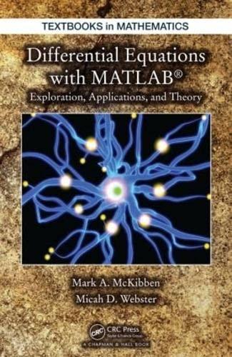 differential equations with matlab 1st edition mark mckibben, micah d. webster 1466557079, 9781466557079