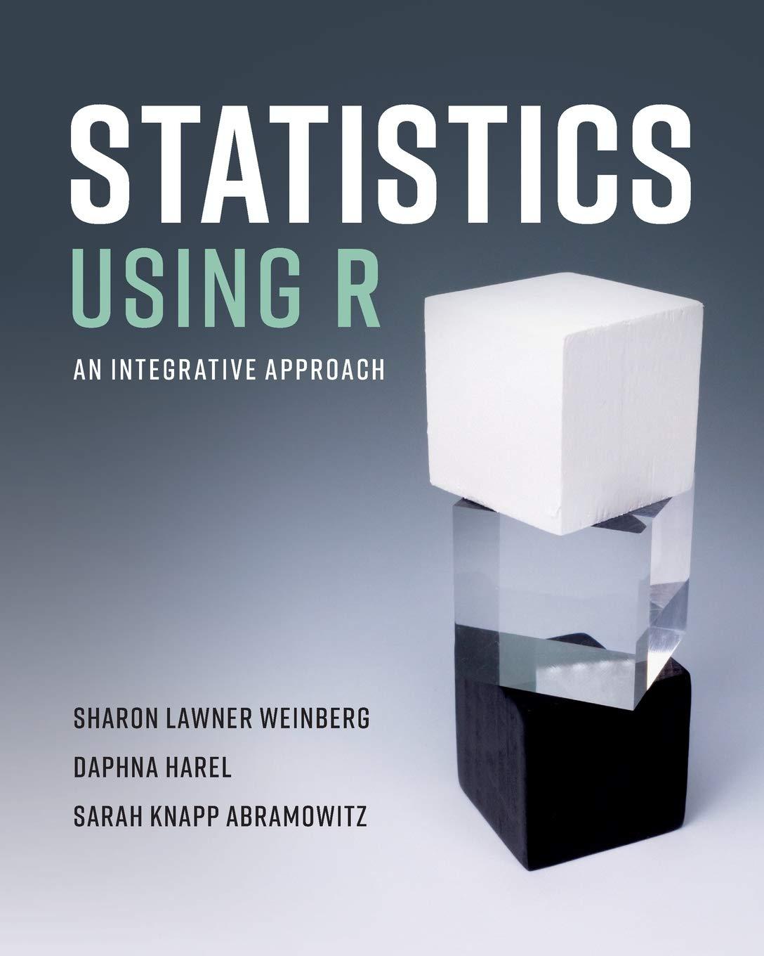 statistics using r an integrative approach 1st edition sharon lawner weinberg, daphna harel, sarah knapp