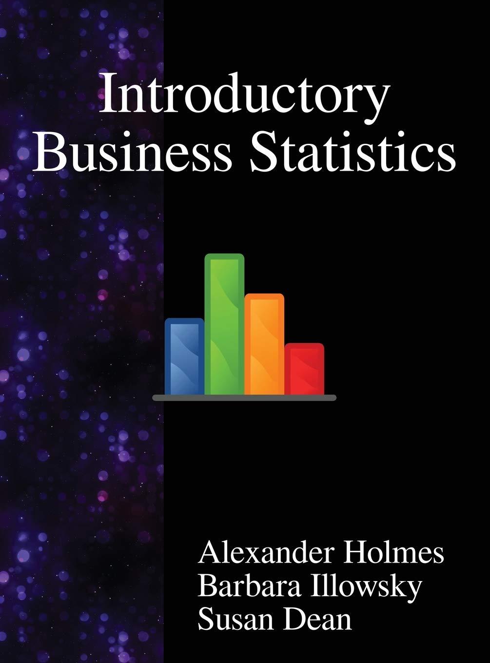introductory business statistics 1st edition alexander holmes, barbara illowsky, susan dean 9888407406,