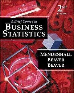 a brief course in business statistics 2nd edition william mendenhall, robert j. beaver, barbara m. beaver