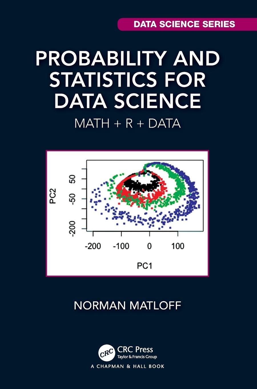 probability and statistics for data science 1st edition norman matloff 1138393290, 9781138393295