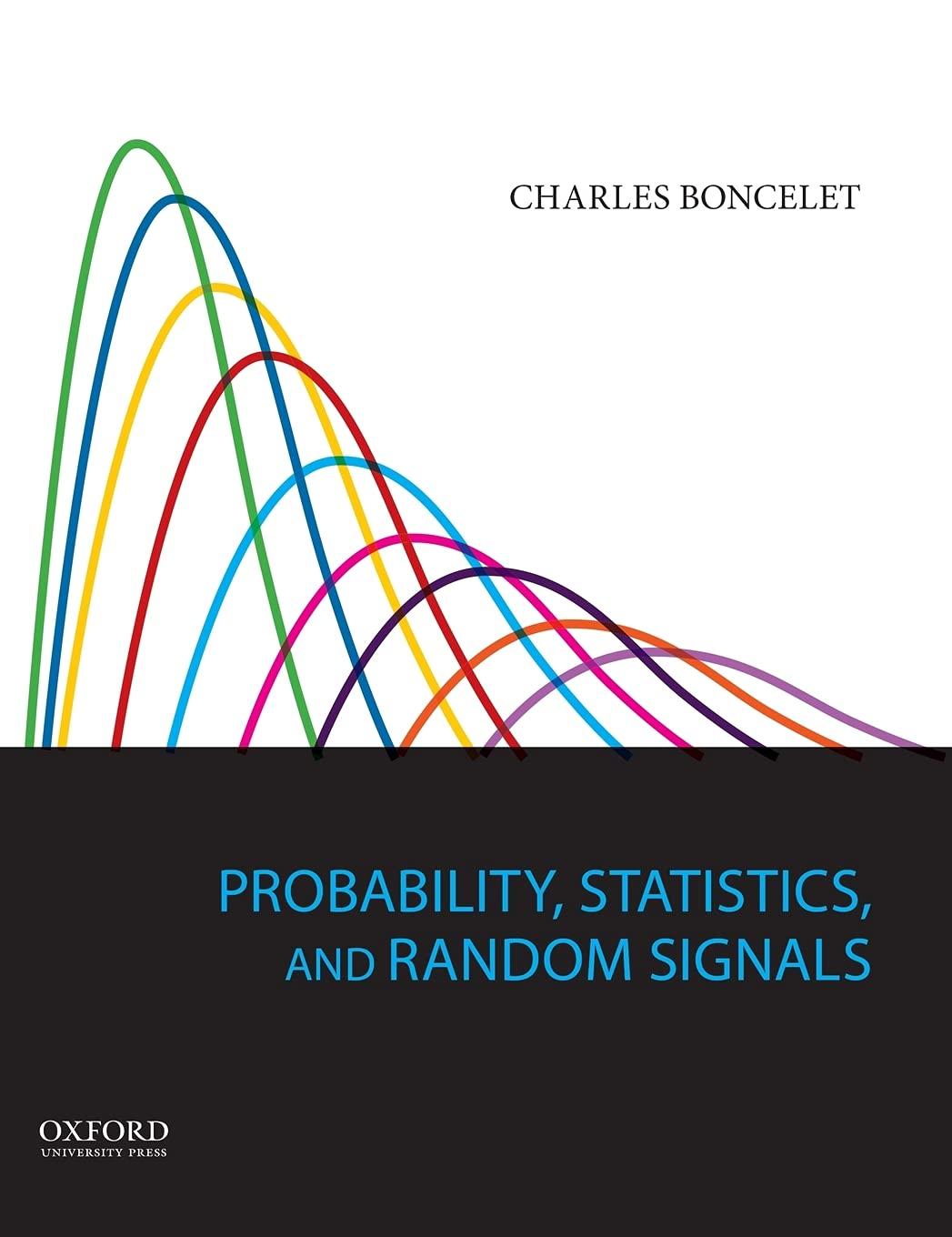 probability statistics and random signals 1st edition charles boncelet 0190200510, 9780190200510
