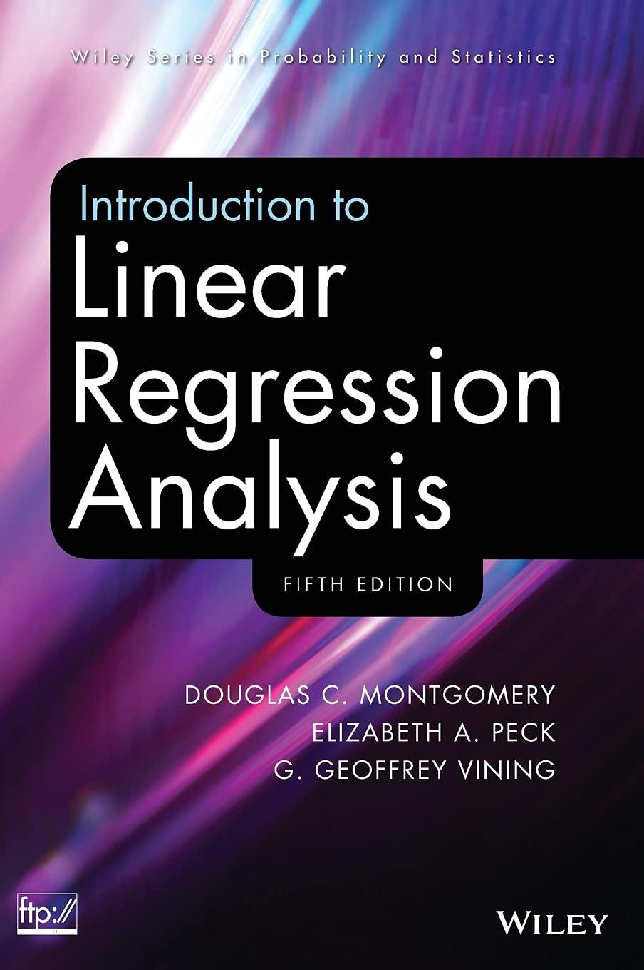 introduction to linear regression analysis 5th edition douglas c. montgomery, elizabeth a. peck, g. geoffrey