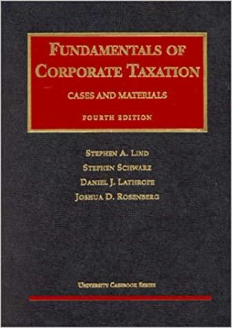 fundamentals of corporate taxation 4th edition stephen a. lind, stephen schwartz, daniel j. lathrope, joshua