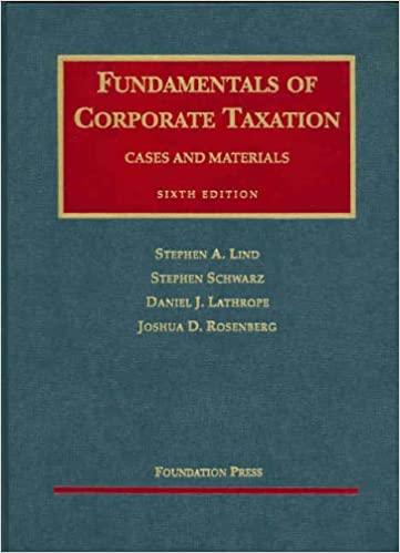 fundamentals of corporate taxation cases and materials 6th edition stephen a. lind, stephen schwartz, daniel